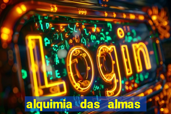 alquimia das almas 3 temporada